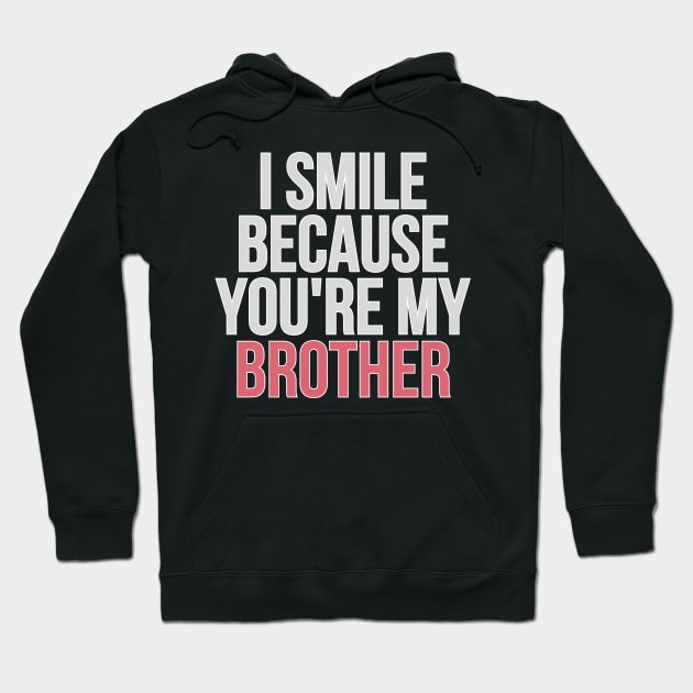 I Smile Because You're My Brother Gift For Brother Hoodie by AdawiArt